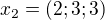 $x_{2}=(2;3;3)$