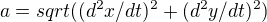 $a=sqrt((d^2x/dt)^2+(d^2y/dt)^2) $