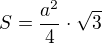 $S=\frac{a^2}{4}\cdot\sqrt 3$