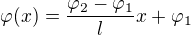 $\varphi(x)=\frac{\varphi_2-\varphi_1}lx+\varphi_1$
