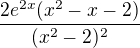 $\frac{2e^{2x}(x^{2}-x-2){}{}}{(x^{2}-2)^{2}{}{}}$
