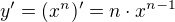 $y^{\prime}=(x^{n})^{\prime}=n\cdot x^{n-1}$