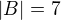 $|B|=7$