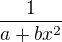 $\frac{1}{a+bx^2}$