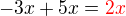 $-3x+5x=\color{red}2x$