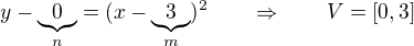 $y-\underbrace{0}_{n} = (x-\underbrace{3}_{m})^2\qquad \Rightarrow \qquad V=[0,3]$