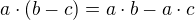 $a\cdot (b-c)=a\cdot b-a\cdot c$