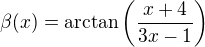 $\beta(x)=\arctan\left(\frac{x+4}{3x-1}\right)$