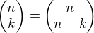 $\begin{pmatrix} n \\ k\end{pmatrix} = \begin{pmatrix} n \\ n-k\end{pmatrix}$