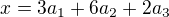 $x = 3 a_1 + 6 a_2 + 2 a_3$