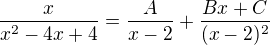 $\frac{x}{x^{2}-4x+4} = \frac{A}{x-2}+ \frac{Bx+C}{(x-2)^{2}}$
