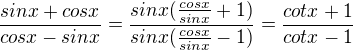 $\frac{sinx+cosx}{cosx-sinx}=\frac{sinx(\frac{cosx}{sinx}+1)}{sinx(\frac{cosx}{sinx}-1)}=\frac{cotx+1}{cotx-1}$