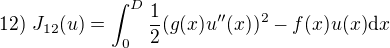 $12)\;J_{12}(u)=\int_0^D\frac{1}{2}(g(x)u''(x))^2-f(x)u(x)\mathrm{d}x$