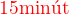 $\color{red}15 \text{min�t}$