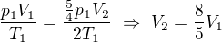 $\frac{p_1V_1}{T_1}=\frac{\frac54 p_1 V_2}{2T_1}\ \Rightarrow\ V_2=\frac85 V_1$