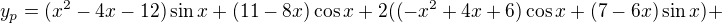 $y_{p}=(x^{2}-4x-12)\sin x+(11-8x)\cos x+2((-x^{2}+4x+6)\cos x+(7-6x)\sin x)+$