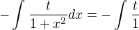 $-\int_{}^{} \frac{t}{1+x^{2}} dx = -\int_{}^{} \frac{t}{1}$