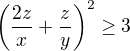 $\left(\frac{2z}{x}+\frac{z}{y}\right)^2\ge 3$