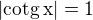$|\rm{cotg} \,x| = 1$
