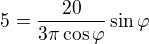 $5=\frac{20}{3\pi\cos\varphi}\sin\varphi$