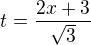 $t=\frac{2x+3}{\sqrt{3}}$