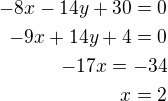 $-8x-14y+30=0\\-9x+14y+4=0\\-17x=-34\\x=2$