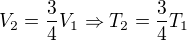 $V_2=\frac34V_1 \Rightarrow T_2=\frac34T_1$