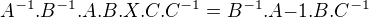 $A^{-1}.B^{-1}.A.B.X.C.C^{-1}=B^{-1}.A{-1}.B.C^{-1}$