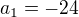 $a_1 = -24$