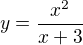 $y=\frac{x^{2}}{x+3}$