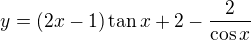 $y=(2x-1)\tan x+2-\frac{2}{\cos x}$