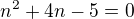 $n^2 +4n -5 = 0$