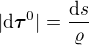 $|\d\boldsymbol{\tau}^0| = \frac{\d s}{\varrho}$