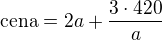 $\text{cena} = 2a + \frac{3\cdot420}{a}$