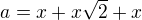 $a = x + x\sqrt 2 + x$