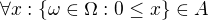 $\forall x:\{\omega \in \Omega : 0\le x\}\in A$
