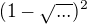 $(1-\sqrt{...})^2$