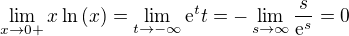 $\lim_{x\to0+}{x\ln{\(x\)}}=\lim_{t\to -\infty}{\mathrm{e}^tt}=-\lim_{s\to\infty}{\frac{s}{\mathrm{e}^s}}=0$