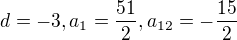 $d=-3,a_{1}=\frac{51}{2},a_{12}=-\frac{15}{2}$