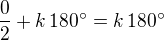 $\frac 02+k\,180^\circ=k\,180^\circ$