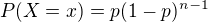 $P(X = x) = p(1-p)^{n-1}$