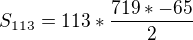 $S_{113} = 113 * \frac{719*-65}{2}$