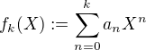 $f_k(X) := \sum_{n=0}^{k} a_n X^n $