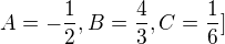 $A=-\frac{1}{2},B=\frac{4}{3},C=\frac{1}{6}]$