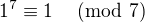 $1^7\equiv1\;\pmod{7}$