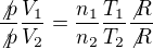 $\frac{\not p}{\not p}\frac{V_{1}}{V_{2}}=\frac{n_{1}}{n_{2}}\frac{T_{1}}{T_{2}}\frac{\not R}{\not R}$