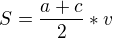 $S=\frac{a+c}{2} *v$