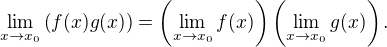$\lim_{x\rightarrow x_0}\(f(x)g(x)\)=\(\lim_{x\rightarrow x_0}f(x)\)\(\lim_{x\rightarrow x_0}g(x)\).$