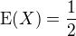 $\operatorname{E}(X)=\frac{1}{2}$