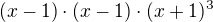 $(x-1)\cdot (x-1)\cdot (x+1)^{3}$